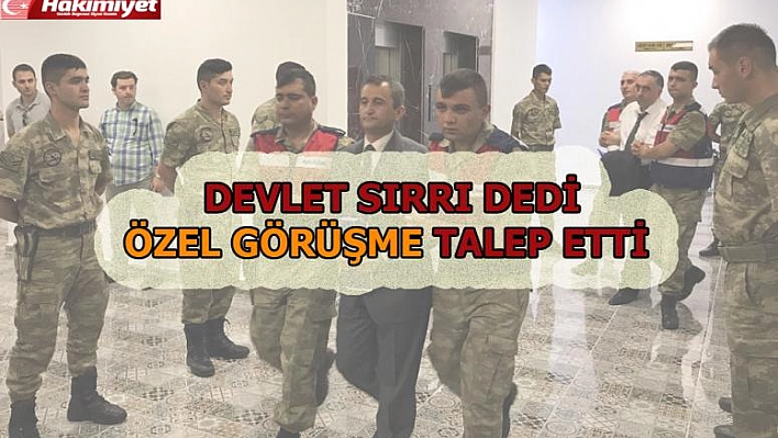 Anlatacağım Devlet Sırrı Dedi Özel Görüşme Talep Etti 