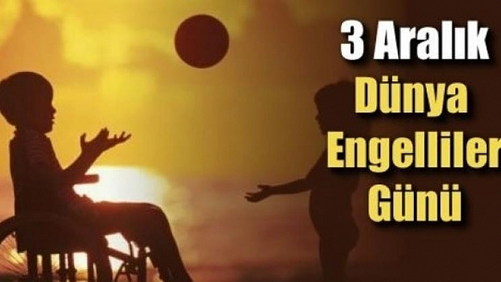 DÜNYA ENGELLİLER GÜNÜ ELAZIĞ'DA  KUTLANIYOR