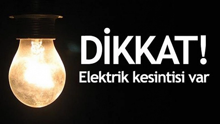 ELAZIĞ'DA ELEKTRİK KESİNTİSİ YAŞANACAK 