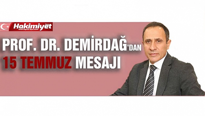 Prof. Dr. Kutbeddin Demirdağ'dan ,  15 Temmuz Mesajı