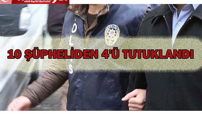 4 Şüpheli Tutuklandı