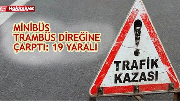 Minibüs Trambüs Direğine Çarptı: 19 Yaralı