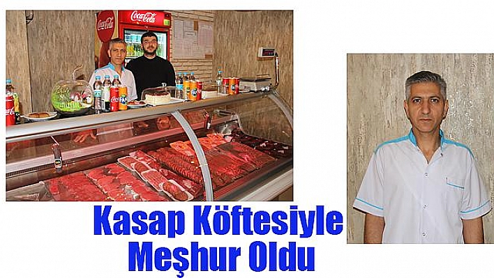 Kasap Köftesiyle Meşhur Oldu