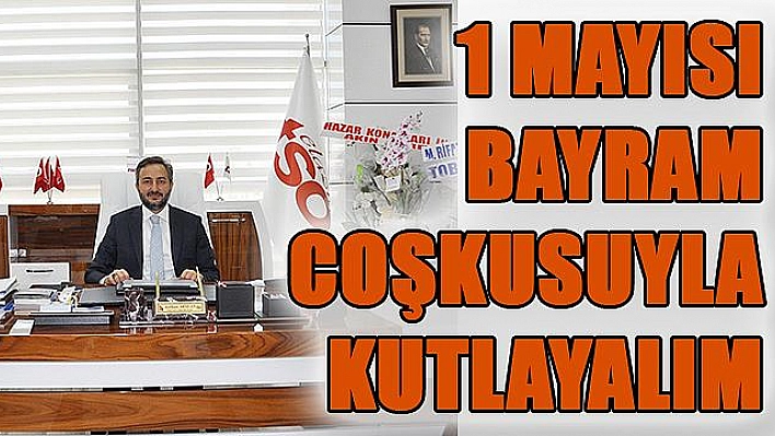 1 MAYIS HUZUR, DAYANIŞMA VE KARDEŞLİĞİN ADIDIR