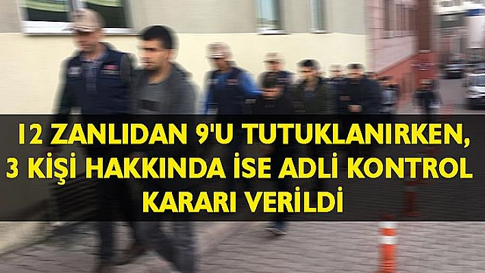 9 KİŞİ TUTUKLANDI