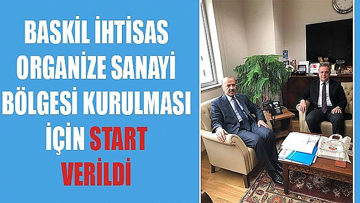 BASKİL İHTİSAS ORGANİZE SANAYİ BÖLGESİ İÇİN ÇALIŞMALAR BAŞLADI