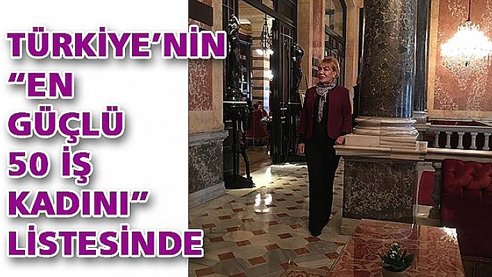 PROF. DR. YASEMİN AÇIK,TÜRKİYE'NİN 'EN GÜÇLÜ 50 İŞ KADINI' ARASINDA