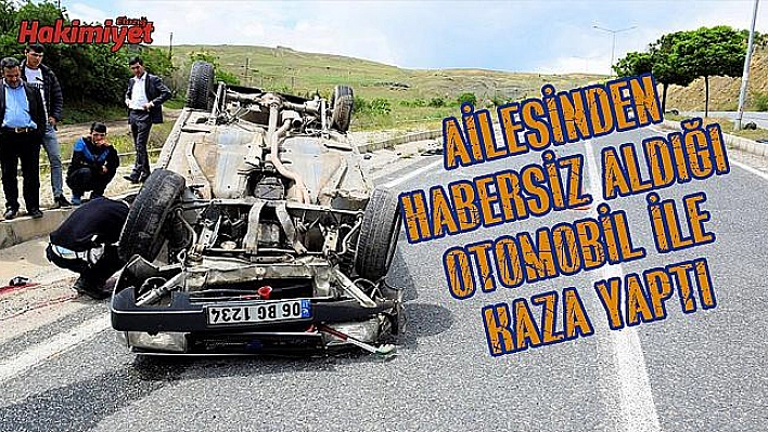 15 YAŞINDAKİ EHLİYETSİZ SÜRÜCÜ TAKLA ATTI