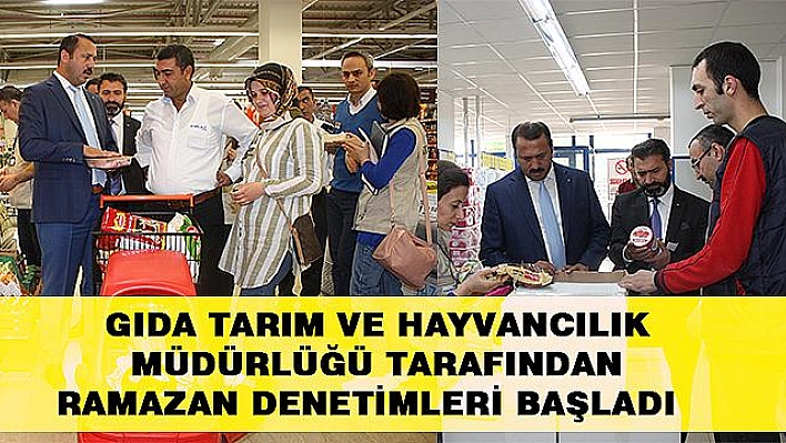 ELAZIĞ'DA RAMAZAN DENETİMLERİ BAŞLADI