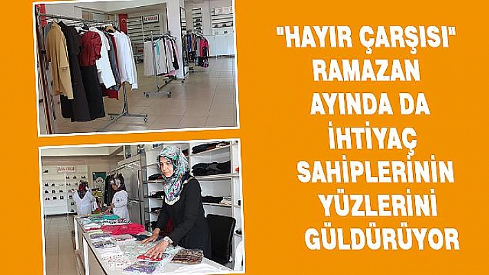 MARKET GİBİ 'HAYIR ÇARŞISI' RAMAZAN'DA DA YÜZLERİ GÜLDÜRÜYOR