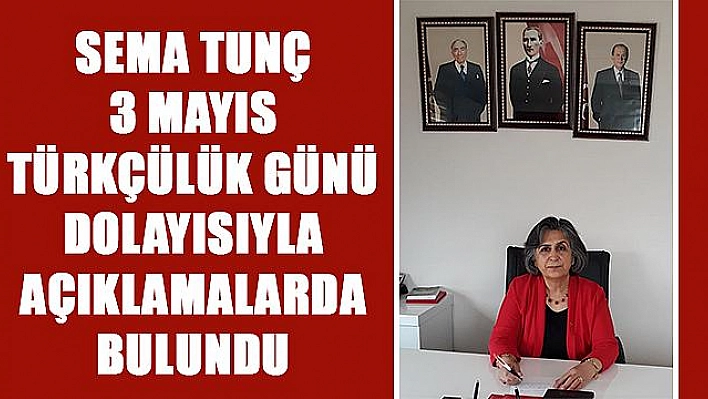 TUNÇ''3 MAYIS TÜRK MİLLİYETÇİLERİNİN BAYRAMIDIR''