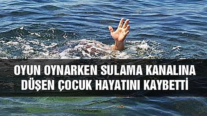 KANALA DÜŞEN ÇOCUK HAYATINI KAYBETTİ