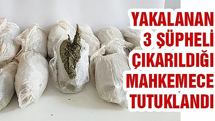 9 KİLO ESRARLA YAKALANAN 3 ŞÜPHELİ TUTUKLANDI