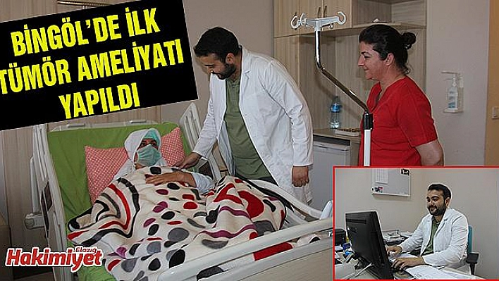 BİNGÖL DEVLET HASTANESİ'NDE İLK TÜMÖR AMELİYATI YAPILDI