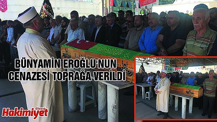 BÜNYAMİN EROĞLU SON YOLCULUĞUNA UĞURLANDI