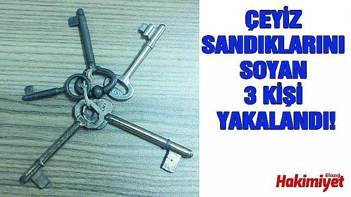 ELAZIĞ'DA BOHÇACI KILIĞINDA ÇEYİZ SANDIĞI SOYAN HIRSIZLAR YAKALANDI 