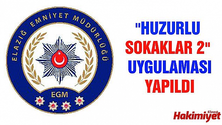 ELAZIĞ'DA HUZURLU SOKAKLAR UYGULAMASI