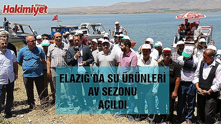 ELAZIĞ'DA SU ÜRÜNLERİ AV SEZONU AÇILDI