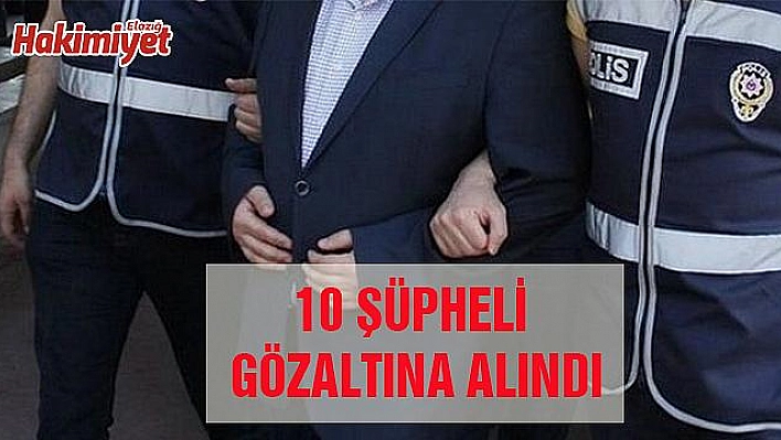 FETÖ/PDY OPERASYONU: 10 GÖZALTI