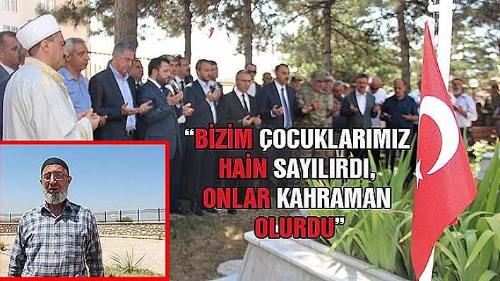 Şehit babası Oğuz: 'Cumhurbaşkanımıza birşey olsaydı çocuklarımız hain sayılırdı'