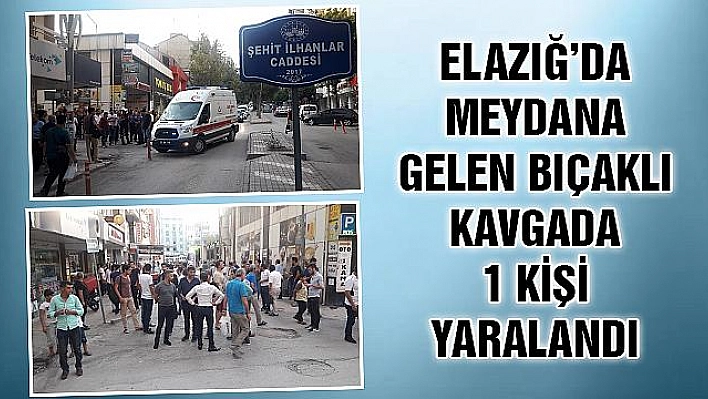 ELAZIĞ'DA BIÇAKLI KAVGA 