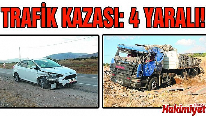 ELAZIĞ'DA TIR İLE OTOMOBİL ÇARPIŞTI: 4 YARALI