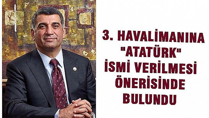 CHP'Lİ MİLLETVEKİLİ EROL: '3'ÜNCÜ HAVALİMANINA ATATÜRK'ÜN İSMİ YAKIŞACAKTIR'