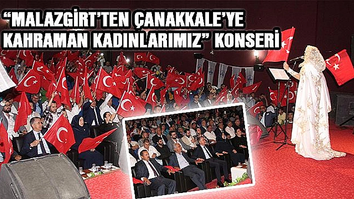 ELAZIĞ'DA 'MALAZGİRT'TEN ÇANAKKALE'YE KAHRAMAN KADINLARIMIZ' KONSERİ