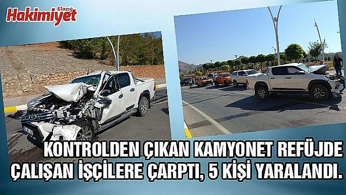 KAMYONET REFÜJDEKİ İŞÇİLERE ÇARPTI