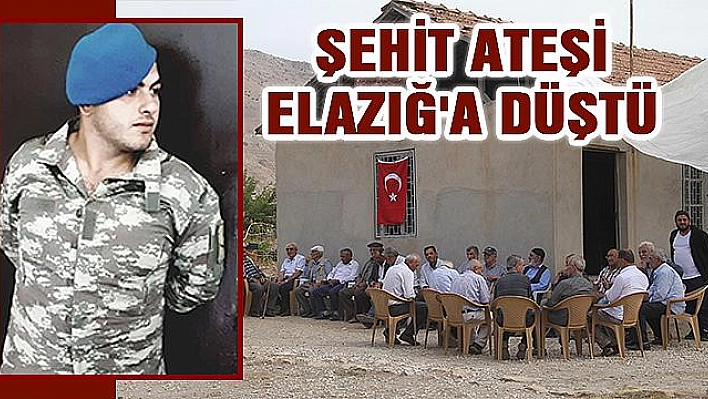 ŞEHİT ATEŞİ ELAZIĞ'A DÜŞTÜ