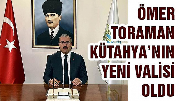 ELAZIĞ ESKİ VALİ YARDIMCISI TORAMAN, KÜTAHYA'YA VALİ OLARAK ATANDI