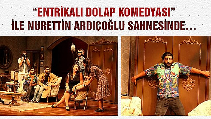 'Entrikalı Dolap Komedyası' Tiyatroseverlerle Buluşuyor