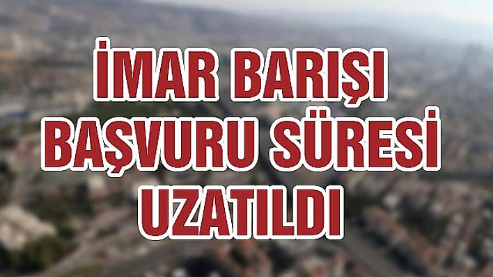 'İMAR BARIŞI'NDA BAŞVURU SÜRESİ 31 ARALIK'A KADAR UZATILDI