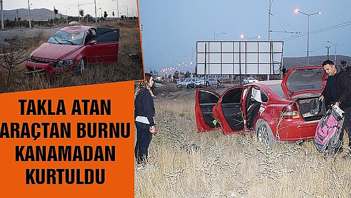 TAKLA ATAN ARAÇTAN BURNU BİLE KANAMADAN ÇIKTI