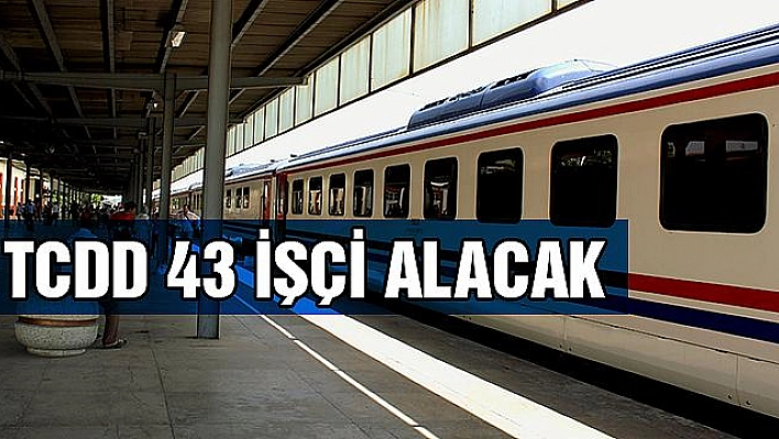 TCDD 43 İşçi Alacak