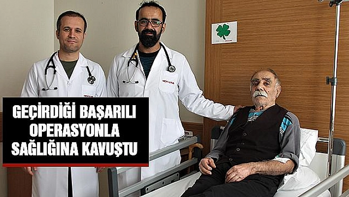 105 YAŞINDAKİ YUSUF DEDE GEÇİRDİĞİ OPERASYONLA SAĞLIĞINA KAVUŞTU