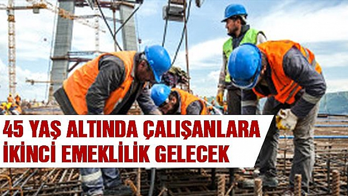 45 Yaş Altı Çalışanlara İkinci Emeklilik Şansı Geliyor