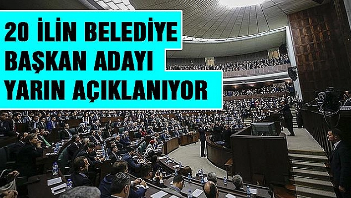 Ak Parti 20 ilin belediye başkan adayı yarın açıklanıyor