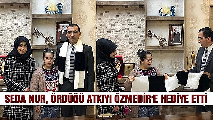 DOWN SENDROMLU SEDA NUR, KAYMAKAM ÖZMEDİR'E ATKI ÖRDÜ