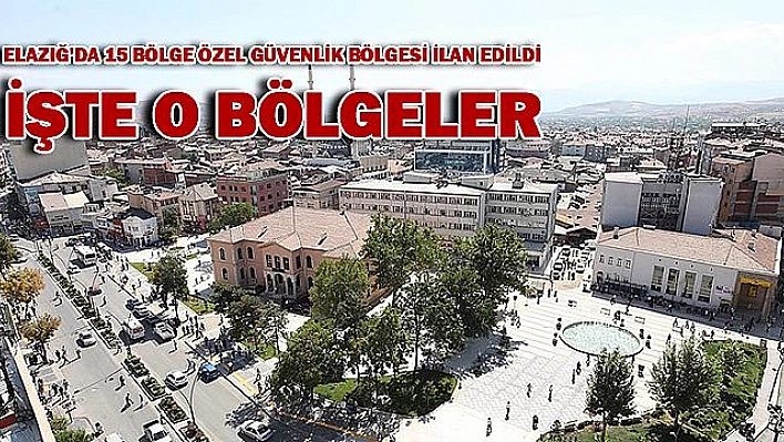 Elazığ'da 15 Bölge Özel Güvenlik Bölgesi İlan Edildi