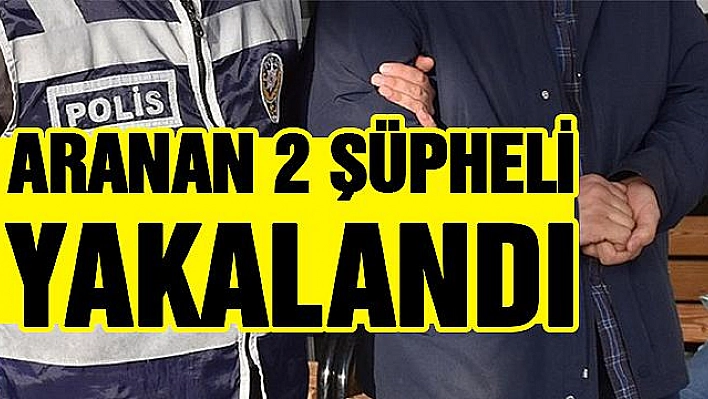 ELAZIĞ'DA ARANAN 2 ŞÜPHELİ YAKALANDI