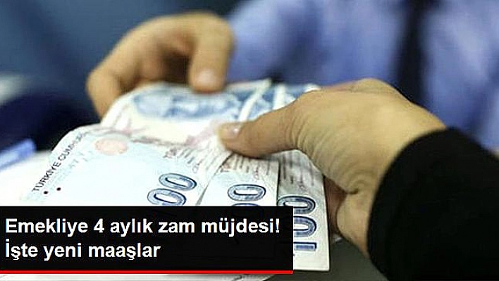 Emekliye 4 Aylık Zam Müjdesi! Yeni Maaşlar Belli Oldu