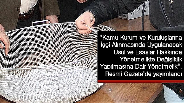 KAMUYA İŞÇİ ALIM YÖNETMELİĞİNDE DEĞİŞİKLİK YAPILDI