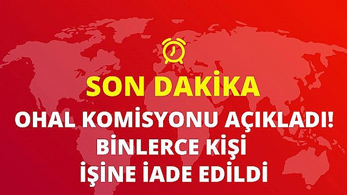 OHAL Komisyonu: 42 Bin Başvuru İncelendi, 3 Bin Kişi Göreve İade Edildi