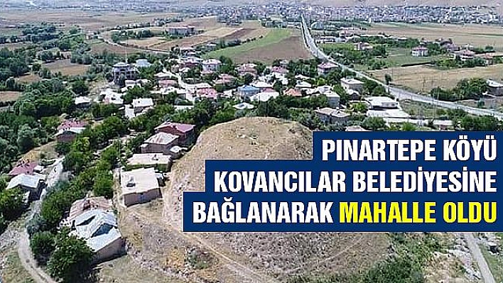 PINARTEPE (SIĞAM) KÖYÜ KOVANCILAR BELEDİYESİNE BAĞLANARAK MAHALLE OLDU 