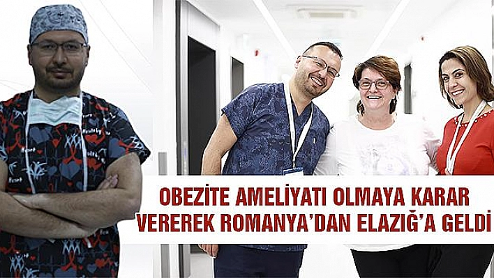 ROMANYA'DAN  ELAZIĞ'A OBEZİTE AMELİYATI İÇİN GELDİ