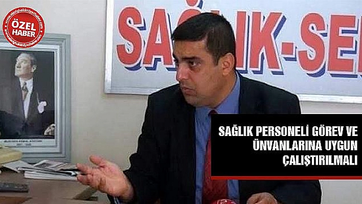  SAĞLIK PERSONELİ İDARİ GÖREVDE ÇALIŞTIRILAMAZ