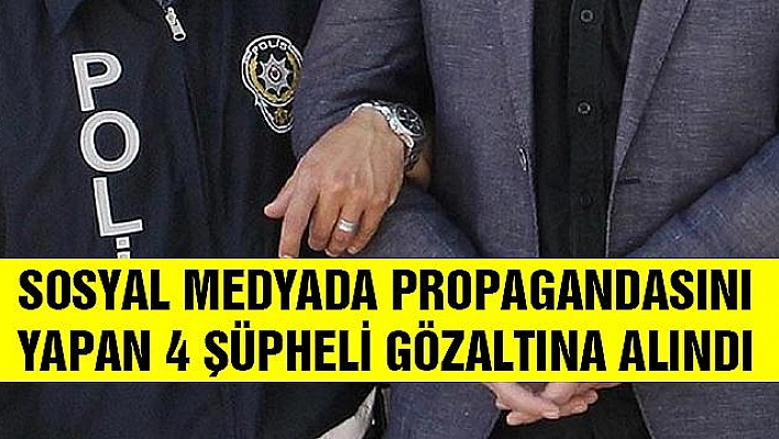 TERÖR PROPAGANDASI YAPAN 4 KİŞİ GÖZALTINA ALINDI