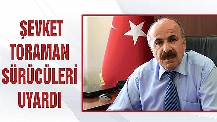 TORAMAN,''GEREKLİ HASSASİYET GÖSTERİLMELİDİR''