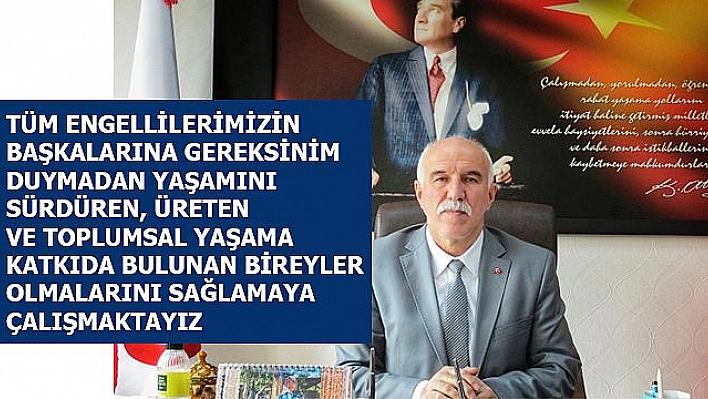 AİLE, ÇALIŞMA ve  SOSYAL HİZMETLER  İL MÜDÜRÜ SUAT KENÇ'İN 3 ARALIK DÜNYA ENGELLİLER GÜNÜ MESAJI